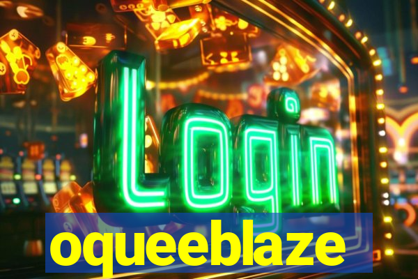 oqueeblaze