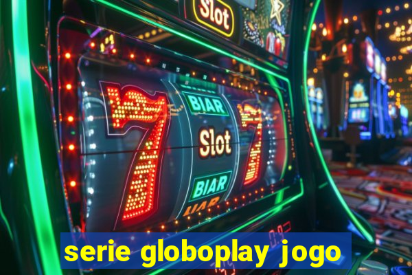 serie globoplay jogo