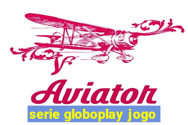 serie globoplay jogo