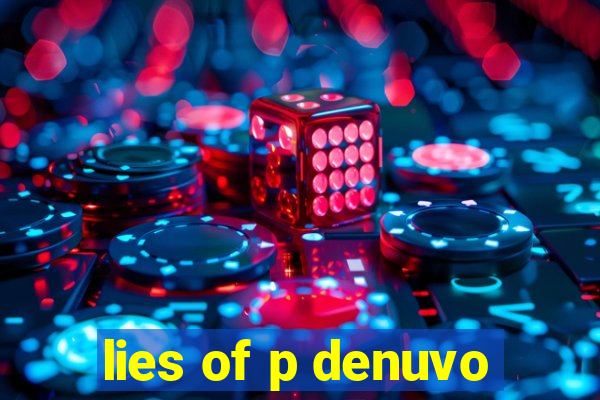 lies of p denuvo