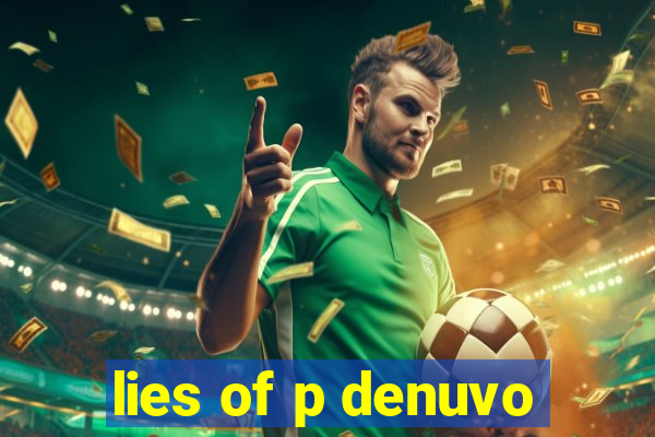 lies of p denuvo