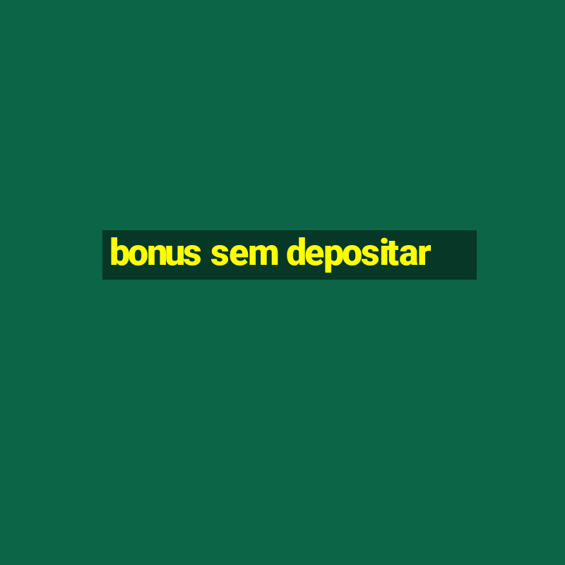 bonus sem depositar