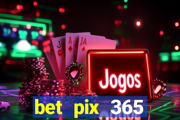 bet pix 365 apostas online