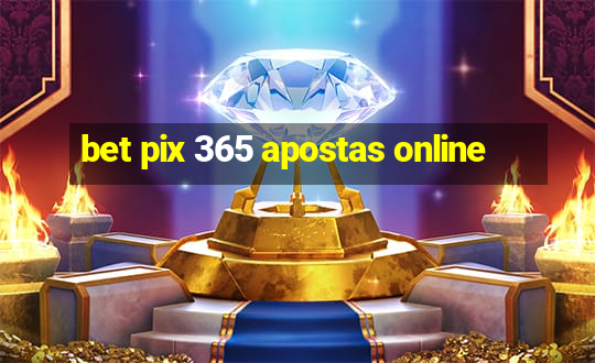 bet pix 365 apostas online