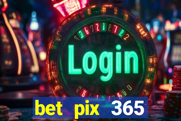 bet pix 365 apostas online