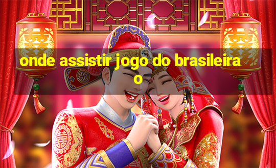 onde assistir jogo do brasileirao