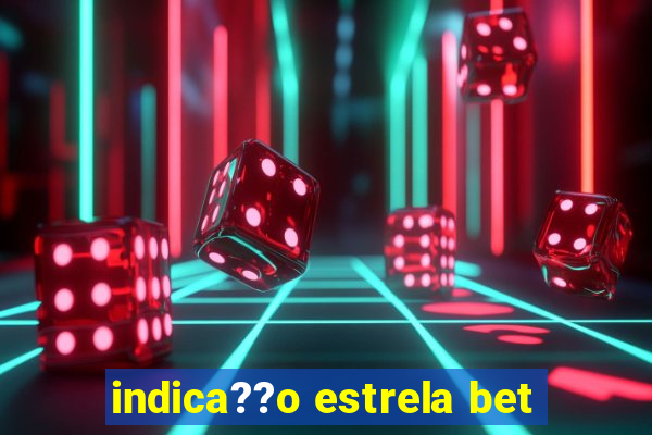 indica??o estrela bet