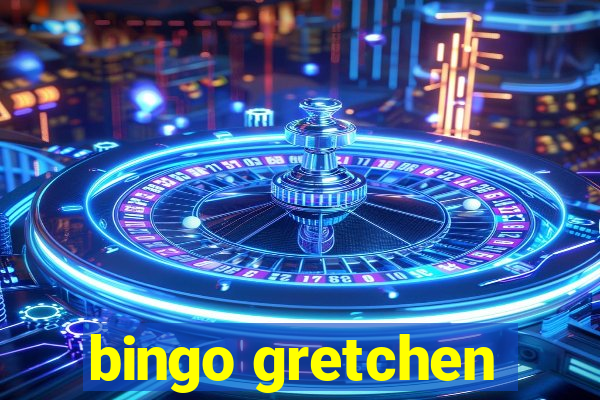 bingo gretchen