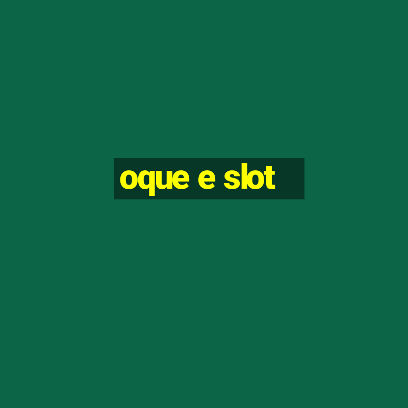 oque e slot