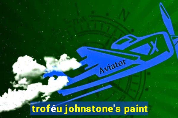 troféu johnstone's paint