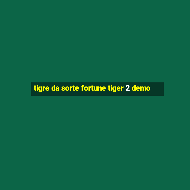 tigre da sorte fortune tiger 2 demo