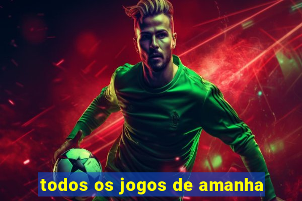 todos os jogos de amanha