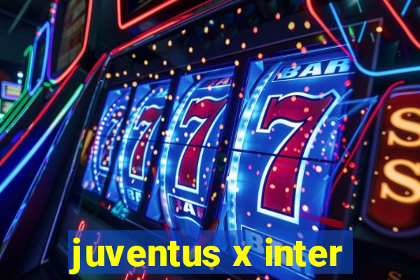 juventus x inter