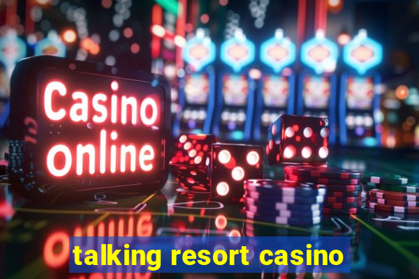 talking resort casino