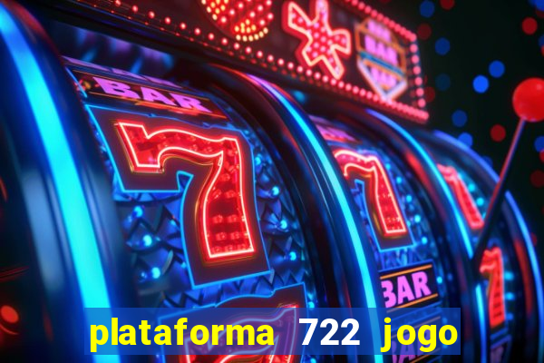 plataforma 722 jogo é confiável