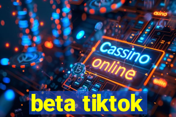 beta tiktok