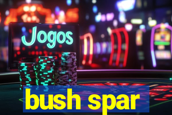 bush spar