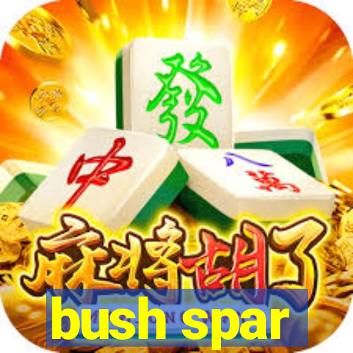 bush spar