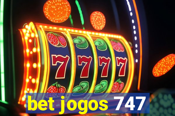 bet jogos 747