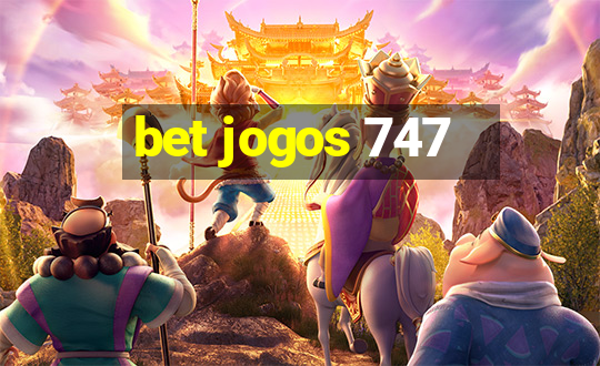 bet jogos 747