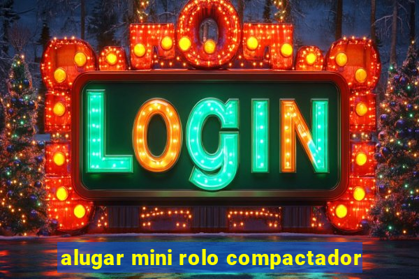 alugar mini rolo compactador