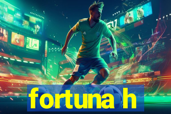 fortuna h