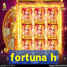 fortuna h