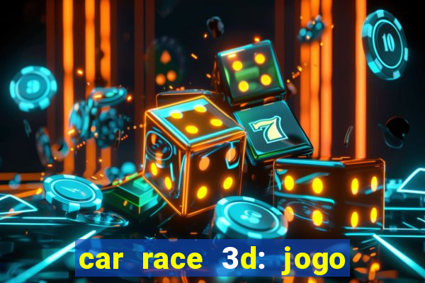 car race 3d: jogo de carros