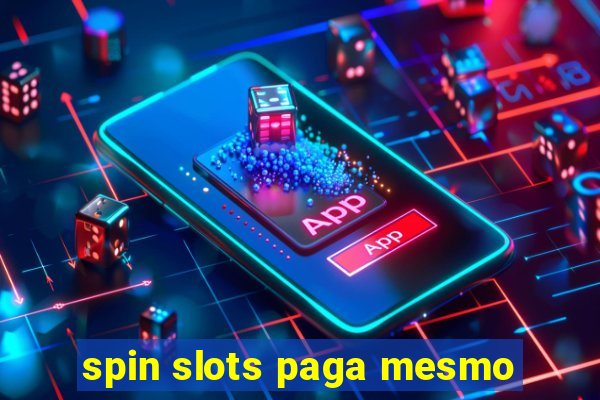 spin slots paga mesmo