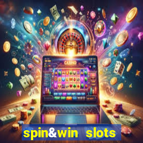 spin&win slots casino games