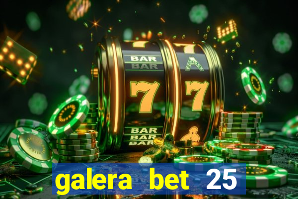 galera bet 25 rodadas grátis