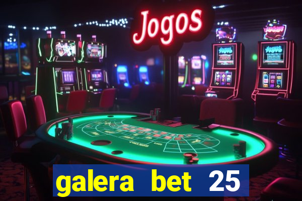 galera bet 25 rodadas grátis