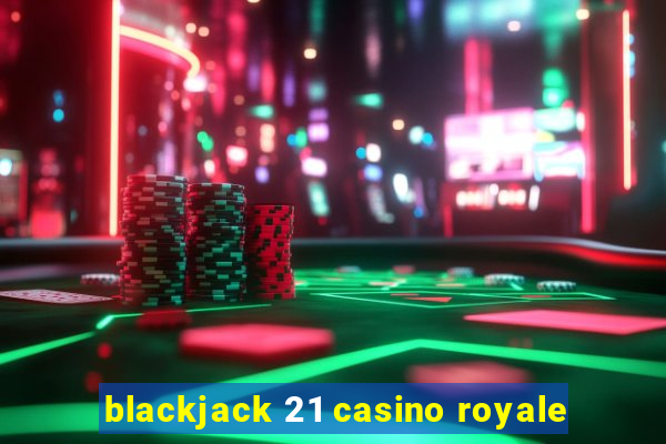 blackjack 21 casino royale