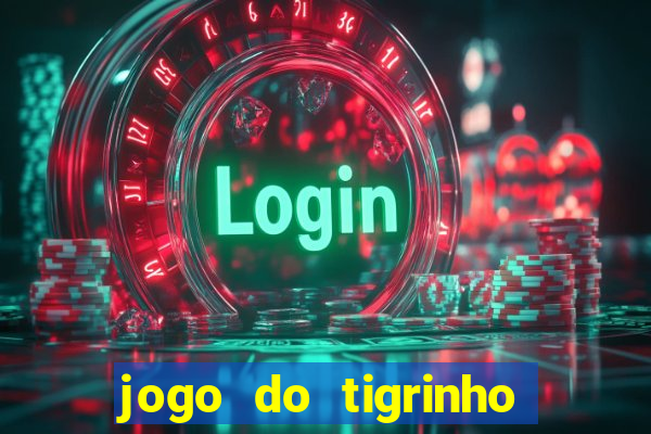 jogo do tigrinho que ganha b?nus