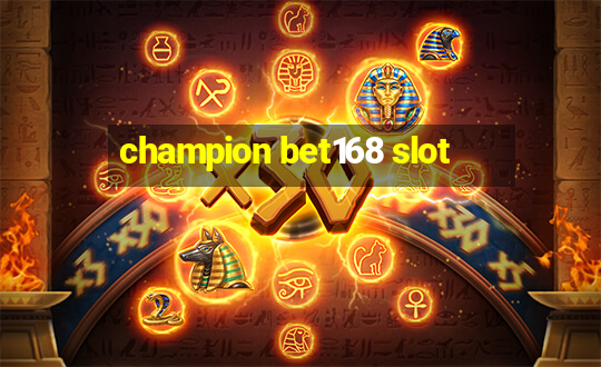 champion bet168 slot