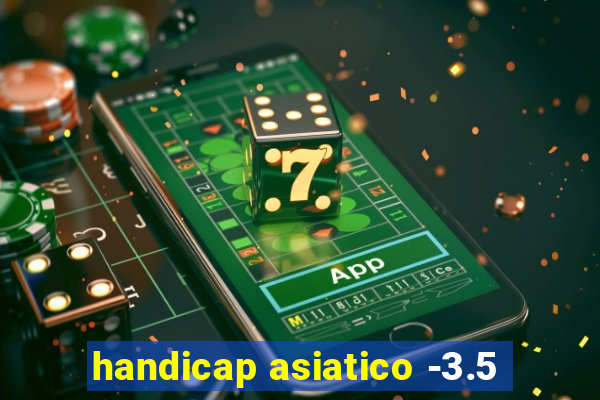 handicap asiatico -3.5