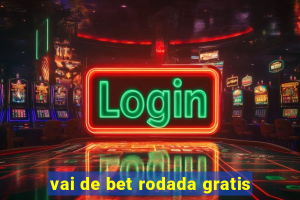 vai de bet rodada gratis