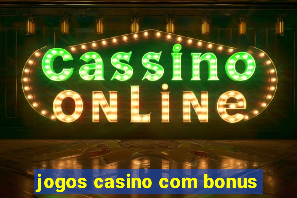 jogos casino com bonus