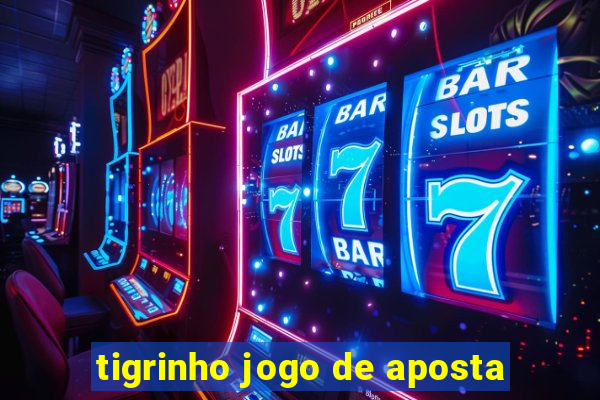 tigrinho jogo de aposta