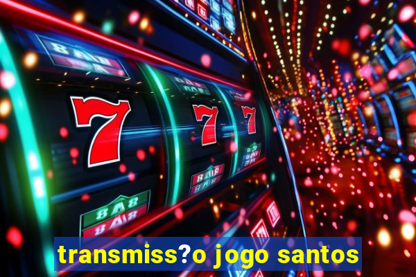 transmiss?o jogo santos