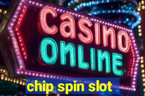 chip spin slot