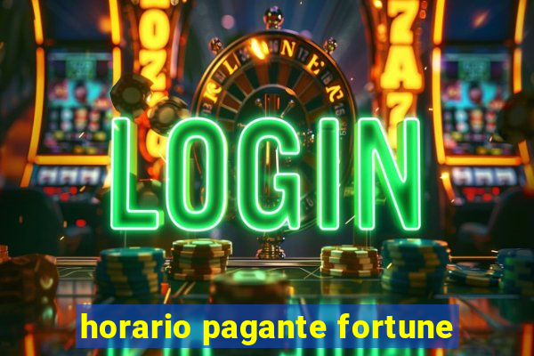 horario pagante fortune