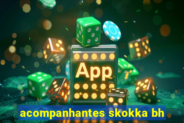 acompanhantes skokka bh