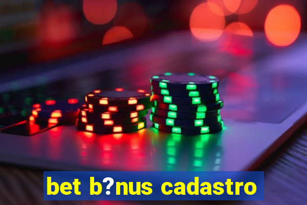 bet b?nus cadastro