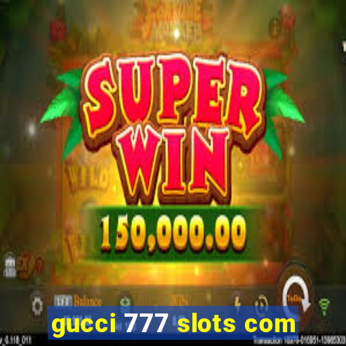 gucci 777 slots com