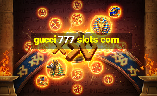 gucci 777 slots com