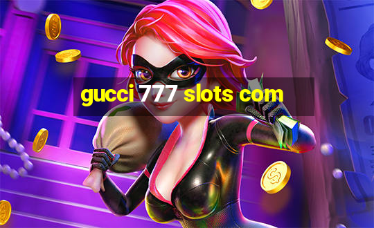 gucci 777 slots com