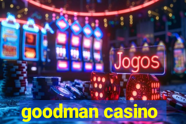 goodman casino