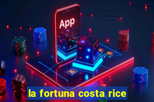 la fortuna costa rice