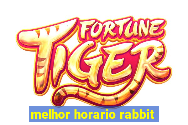 melhor horario rabbit